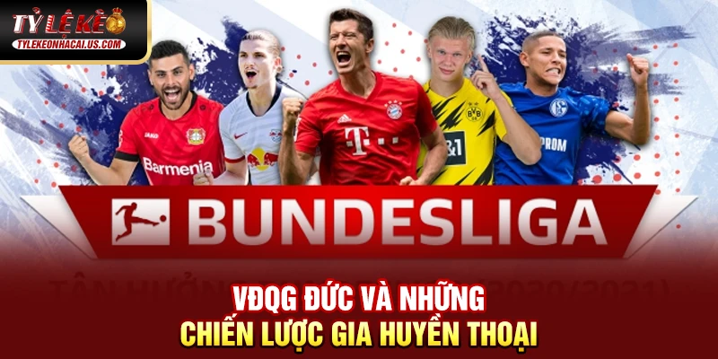 VĐQG Đức - Sức Mạnh Và Tốc Độ Làm Nên Bản Sắc Bundesliga 35 VĐQG Đức và những chiến lược gia huyền thoại