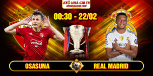 Soi Kèo Osasuna Vs Real Madrid 00h30 22/02 - La Liga