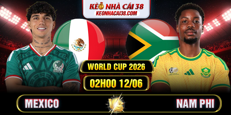 Soi Kèo Mexico Vs Nam Phi 02h00 12/06 - World Cup 2026 1 Soi Kèo Mexico Vs Nam Phi 02h00 12/06 - World Cup 2026